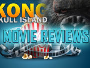 MOVIE REVIEW – “KONG: THE SKULL ISLAND” AN EPIC OF FUN MOVIE REVIEW - KONG: THE SKULL ISLAND