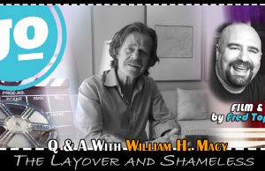 Q & A: 1 on 1 with William H. Macy for The Layover & Shameless Gonzo Okanagan Movie Interviews - William H. Macy for The Layover and Shameless