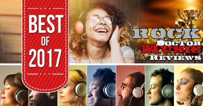 The BEST OF 2017 Music Reviews! The Best Of 2017 Music Reviews by the Rock Doctor