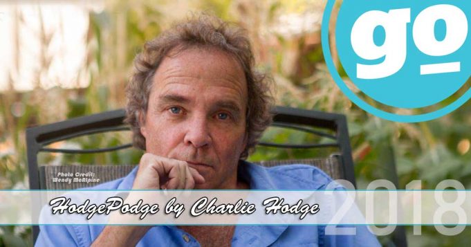 Hodgepodge by Charlie Hodge – April 6th, 2018 Hodgepodge by Charlie Hodge 2018