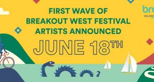 BREAKOUT WEST ANNOUNCES FIRST WAVE OF FESTIVAL PERFORMERS BOW Kelowna 2018