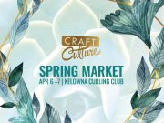 CRAFT CULTURE SPRING MARKET TO TAKE OVER THE KELOWNA CURLING CLUB THIS WEEKEND CRAFT CULTURE SPRING MARKET TO TAKE OVER THE KELOWNA CURLING CLUB