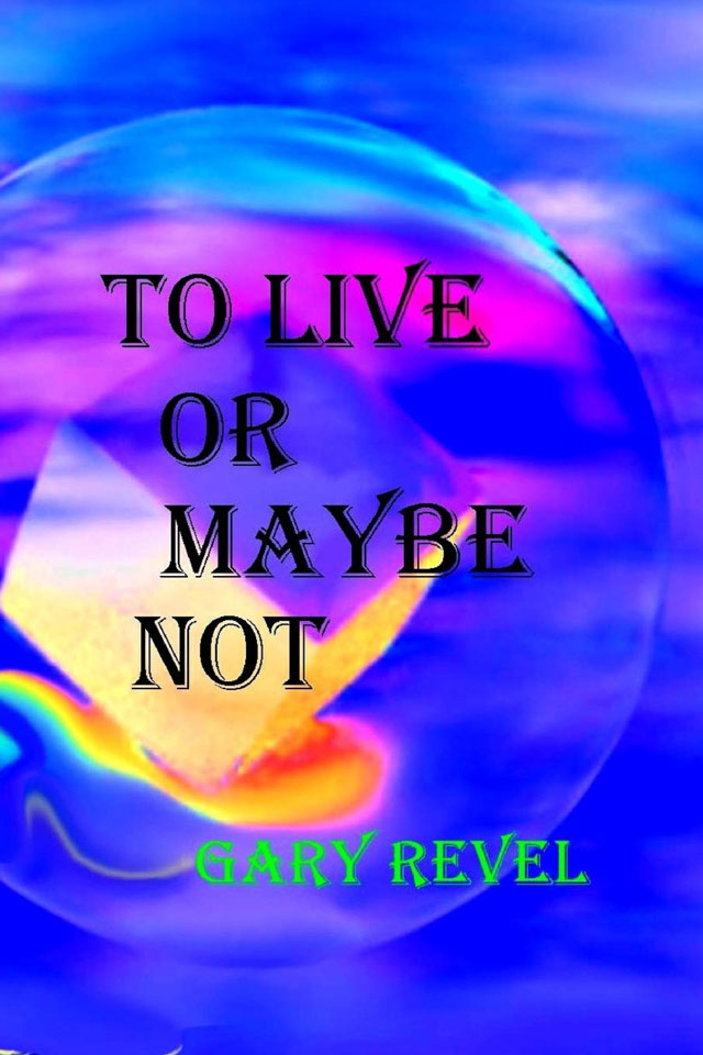 TO LIVE OR MAYBE NOT by Gary Revel