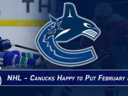 SPORTS: NHL – Canucks Happy to Put February Behind Them