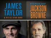 Just Announced: James Taylor with Jackson Browne at Multiple Venues James Taylor with Jackson Browne at Multiple Venues