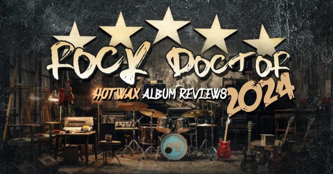 HOT WAX ALBUM REVIEWS BEST OF 2024 THE ROCK DOCTORS HOT WAX ALBUM REVIEWS