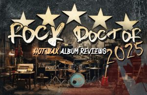 THE ROCK DOCTORS HOT WAX ALBUM REVIEWS – WEEK OF NOVEMBER 25 THE ROCK DOCTORS HOT WAX ALBUM REVIEWS